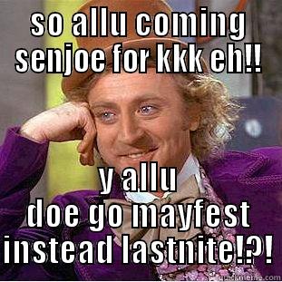 SO ALLU COMING SENJOE FOR KKK EH!! Y ALLU DOE GO MAYFEST INSTEAD LASTNITE!?! Creepy Wonka