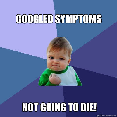 Googled symptoms not going to die! - Googled symptoms not going to die!  Success Baby