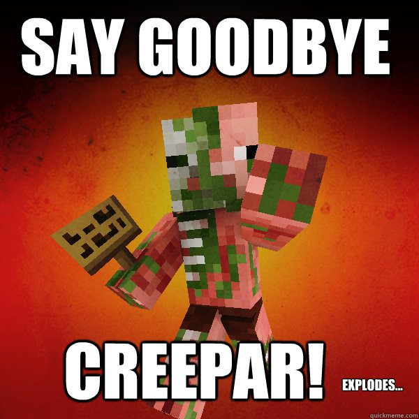 Say goodbye creepar! explodes... - Say goodbye creepar! explodes...  Zombie Pigman Zisteau