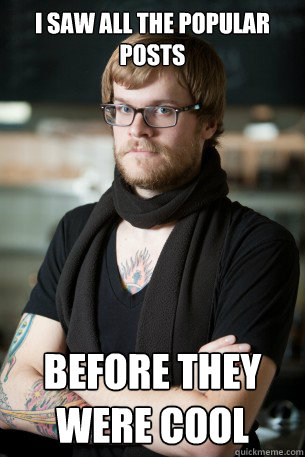 i saw all the popular posts before they were cool  Hipster Barista