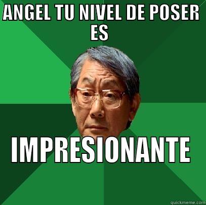 ANGEL TU NIVEL DE POSER ES  IMPRESIONANTE High Expectations Asian Father