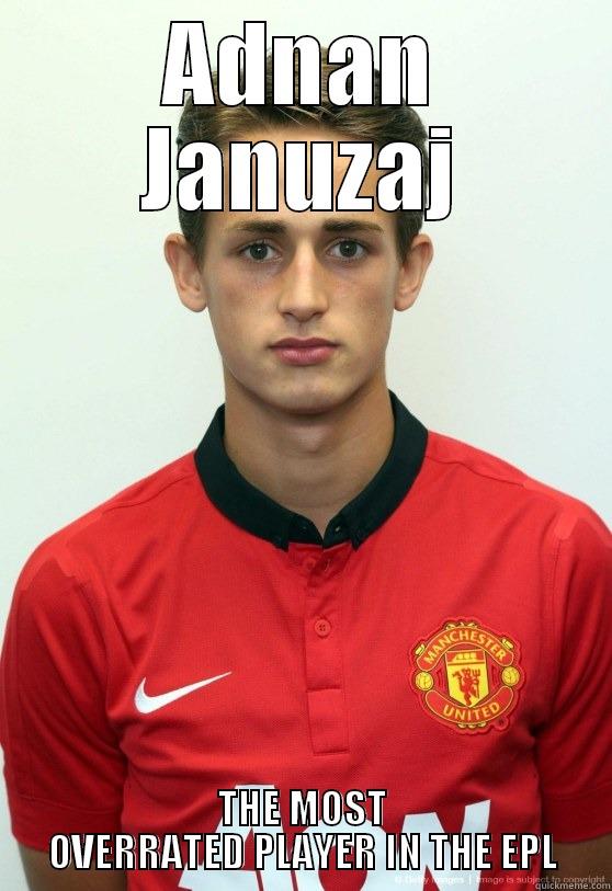 ADNAN JANUZAJ THE MOST OVERRATED PLAYER IN THE EPL Misc