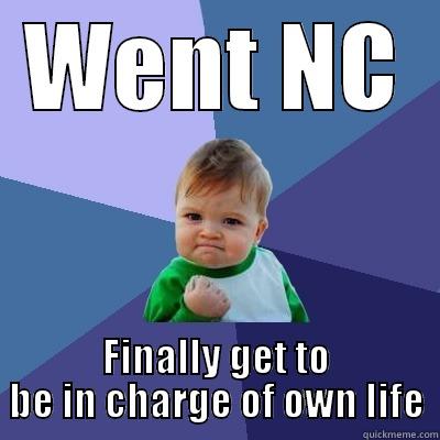 WENT NC FINALLY GET TO BE IN CHARGE OF OWN LIFE Success Kid