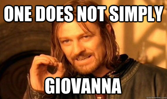 ONE DOES NOT SIMPLY GIOVANNA  One Does Not Simply