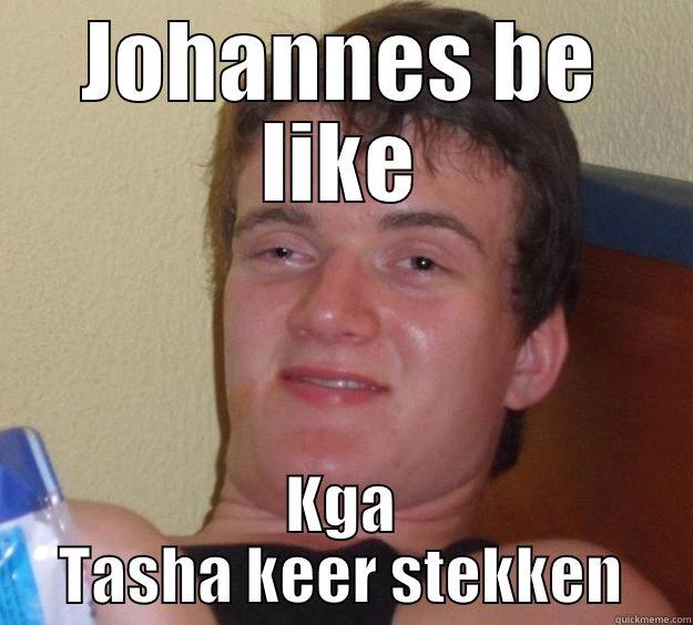 JOHANNES BE LIKE KGA TASHA KEER STEKKEN 10 Guy