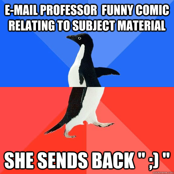 e-mail professor  funny comic relating to subject material she sends back 