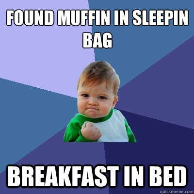 found muffin in sleepin bag breakfast in bed  Success Kid