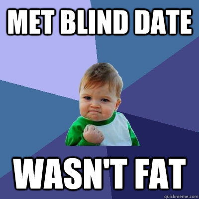 Met Blind Date Wasn't Fat  Success Kid