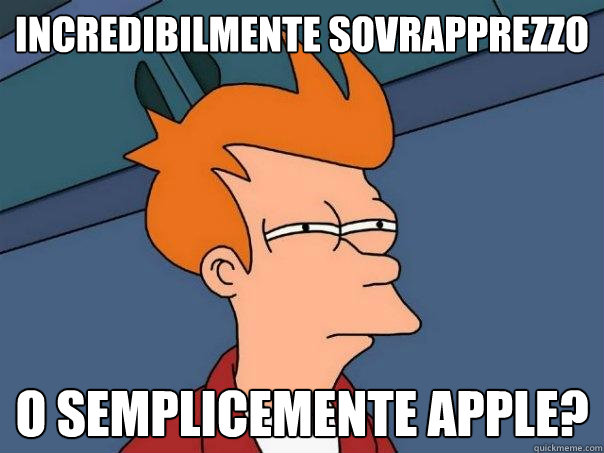 incredibilmente sovrapprezzo o semplicemente apple?  Futurama Fry