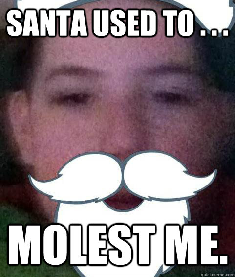 Santa Used To . . . Molest Me.  Santa