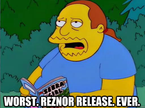 Worst. Reznor Release. Ever.  Comic Book Guy