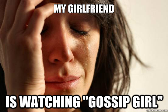 My girlfriend is watching 