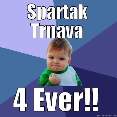 SPARTAK TRNAVA 4 EVER!! Success Kid