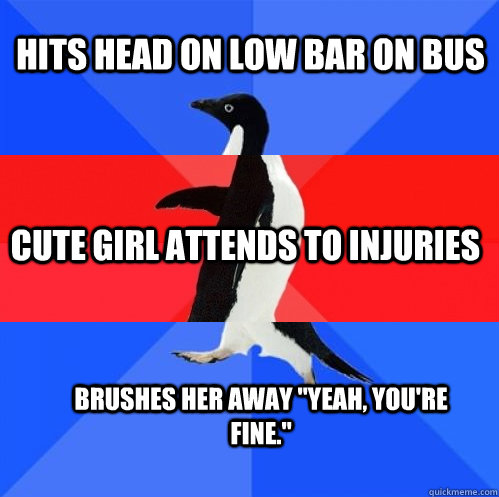 Hits head on low bar on bus Cute girl attends to injuries Brushes her away 