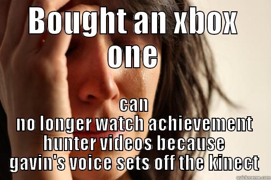 BOUGHT AN XBOX ONE CAN NO LONGER WATCH ACHIEVEMENT HUNTER VIDEOS BECAUSE GAVIN'S VOICE SETS OFF THE KINECT First World Problems