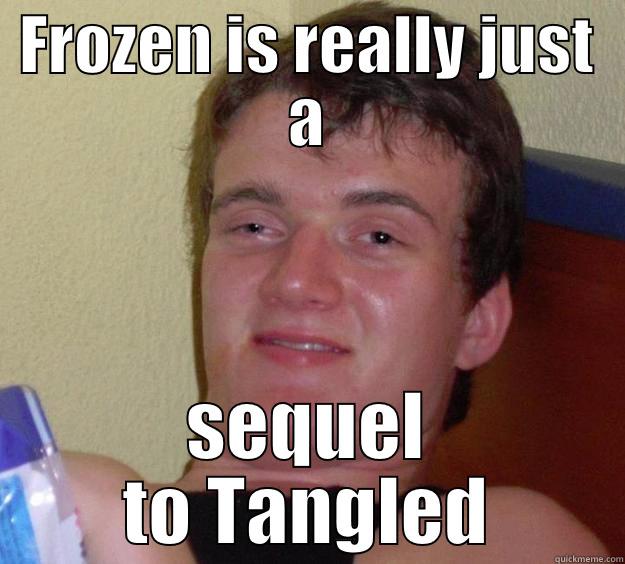 FROZEN IS REALLY JUST A SEQUEL TO TANGLED 10 Guy