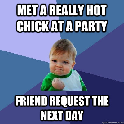 Met a really hot chick at a party friend request the next day  Success Kid