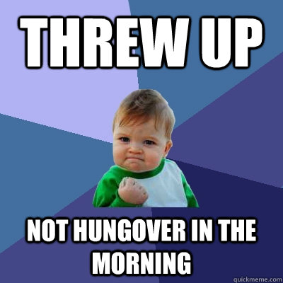 Threw up Not Hungover in the morning  Success Kid