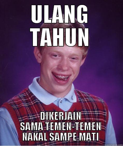 ULANG TAHUN DIKERJAIN SAMA TEMEN-TEMEN NAKAL SAMPE MATI Bad Luck Brian