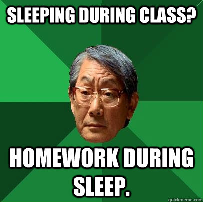 Sleeping during class? Homework during sleep.  High Expectations Asian Father