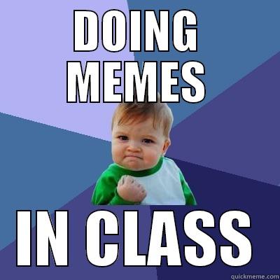 DOING MEMES IN CLASS Success Kid