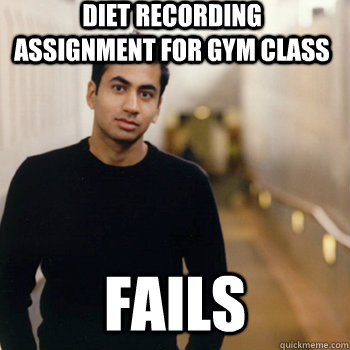 diet recording assignment for gym class fails  Straight A Stoner