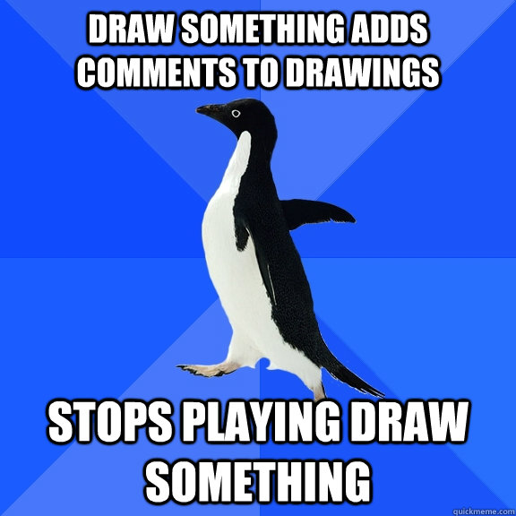 Draw Something adds comments to drawings stops playing draw something  Socially Awkward Penguin