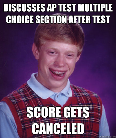 Discusses AP test multiple choice section after test Score gets canceled  Bad Luck Brian