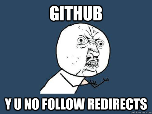 GitHub y u no follow redirects - GitHub y u no follow redirects  Y U No