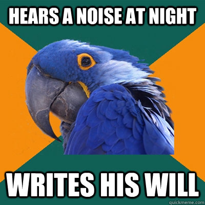 Hears a noise at night Writes his will - Hears a noise at night Writes his will  Paranoid Parrot