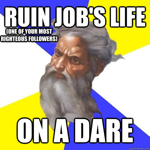 Ruin job's life on a dare (One of your most righteous followers)  Advice God