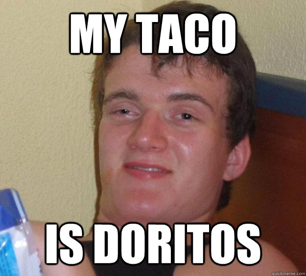 My Taco  is doritos - My Taco  is doritos  10 Guy