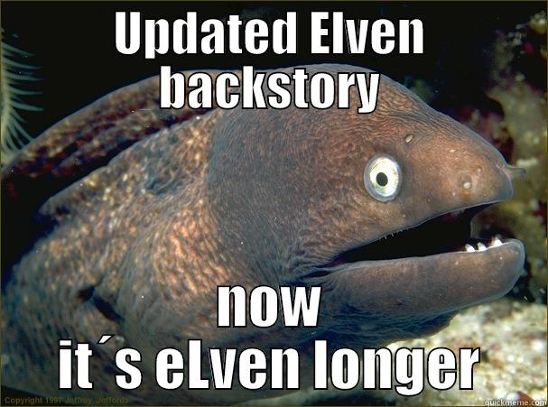 UPDATED ELVEN BACKSTORY NOW IT´S ELVEN LONGER Bad Joke Eel