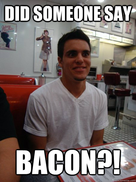 Did someone say bacon?! - Did someone say bacon?!  chris meme