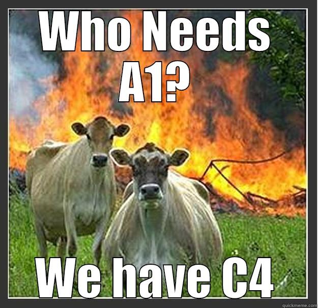 WHO NEEDS A1? WE HAVE C4 Evil cows