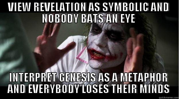 VIEW REVELATION AS SYMBOLIC AND NOBODY BATS AN EYE INTERPRET GENESIS AS A METAPHOR AND EVERYBODY LOSES THEIR MINDS Joker Mind Loss