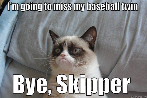 jim leyland - I'M GOING TO MISS MY BASEBALL TWIN BYE, SKIPPER Grumpy Cat