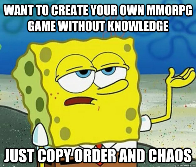 Want to create your own MMORPG game without knowledge just copy Order and Chaos  - Want to create your own MMORPG game without knowledge just copy Order and Chaos   Tough Spongebob