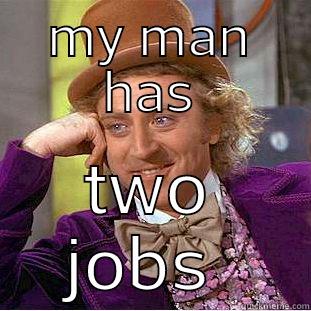 MY MAN HAS TWO JOBS  Condescending Wonka