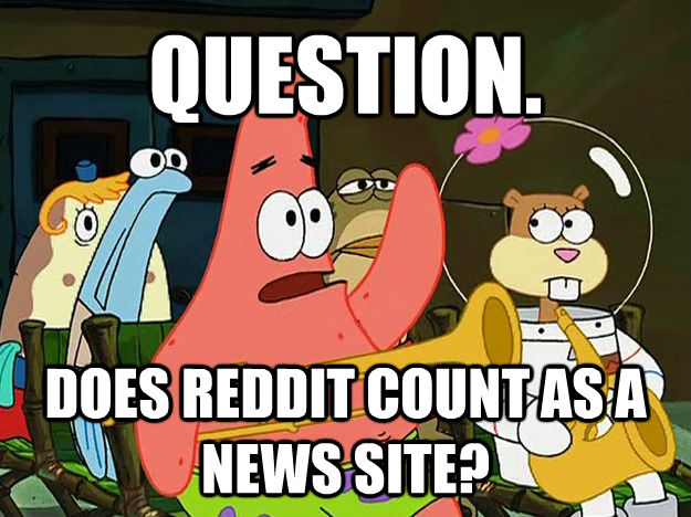 QUESTION. DOES REDDIT COUNT AS A NEWS SITE?  Question Asking Patrick