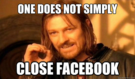 One Does Not Simply Close facebook  Boromir