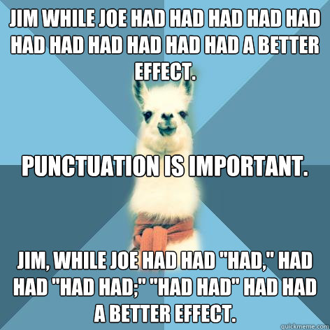 Jim while Joe had had had had had had had had had had had a better effect. Jim, while Joe had had 