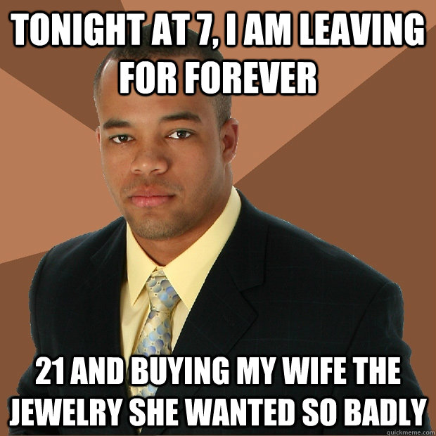 Tonight at 7, I am leaving for forever 21 and buying my wife the jewelry she wanted so badly - Tonight at 7, I am leaving for forever 21 and buying my wife the jewelry she wanted so badly  Successful Black Man