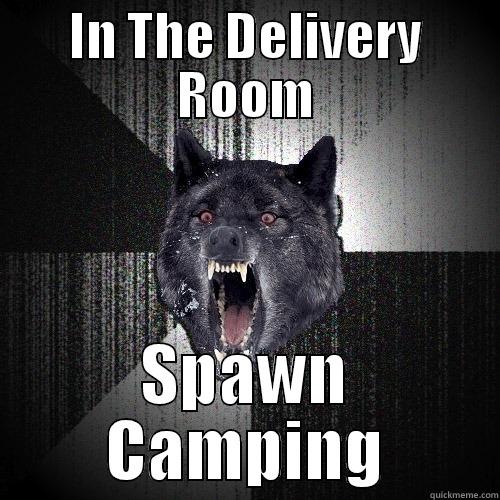 IN THE DELIVERY ROOM SPAWN CAMPING Insanity Wolf