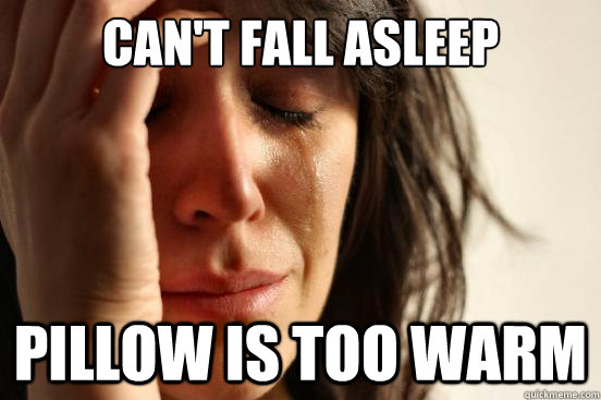 Can't fall asleep pillow is too warm  First World Problems