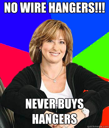 No Wire Hangers!!! Never buys hangers  Sheltering Suburban Mom