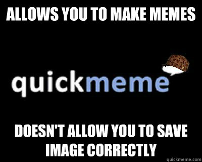 allows you to make memes doesn't allow you to save image correctly  