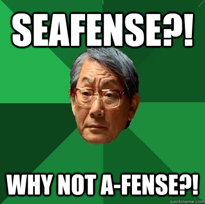 Seafense?! Why not A-Fense?!  High Expectations Asian Father