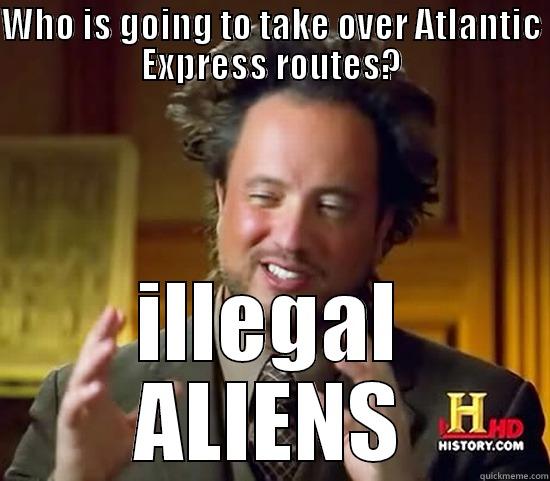 WHO IS GOING TO TAKE OVER ATLANTIC EXPRESS ROUTES? ILLEGAL ALIENS Ancient Aliens