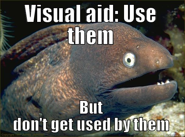 VISUAL AID: USE THEM BUT DON'T GET USED BY THEM Bad Joke Eel